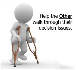 Help the other walk throug their decision issues.